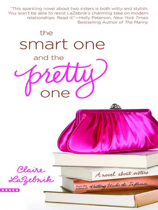 Title details for The Smart One and the Pretty One by Claire LaZebnik - Available